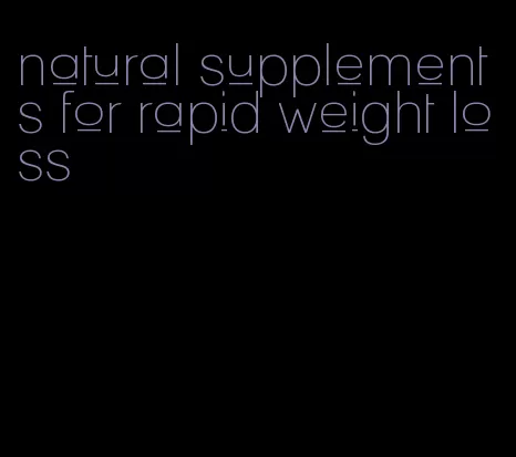 natural supplements for rapid weight loss