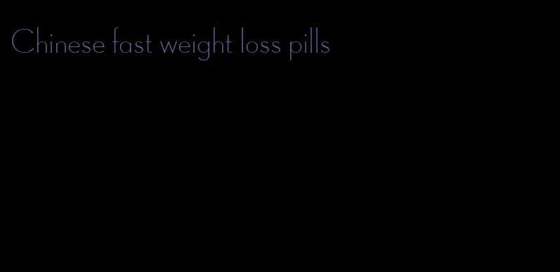 Chinese fast weight loss pills