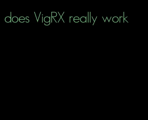 does VigRX really work