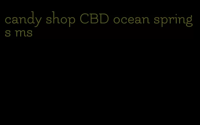 candy shop CBD ocean springs ms