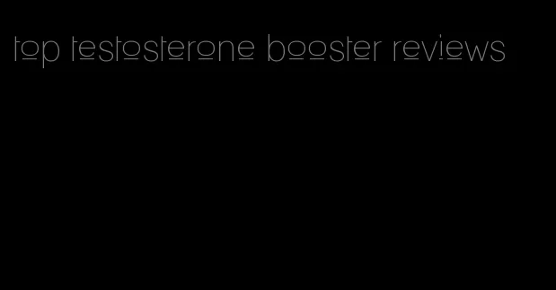 top testosterone booster reviews