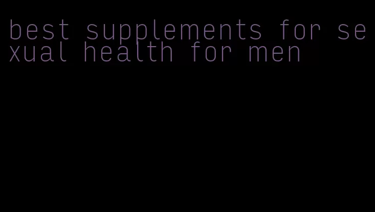 best supplements for sexual health for men