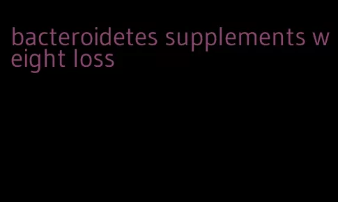 bacteroidetes supplements weight loss