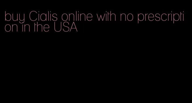 buy Cialis online with no prescription in the USA