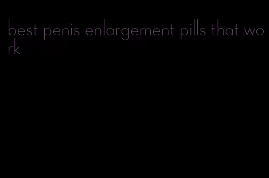 best penis enlargement pills that work