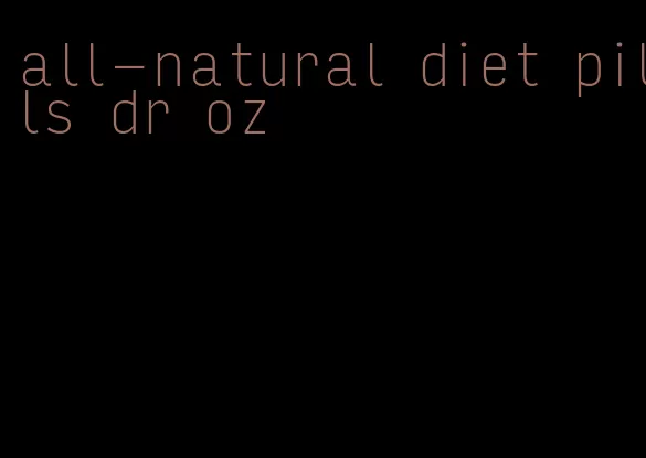 all-natural diet pills dr oz