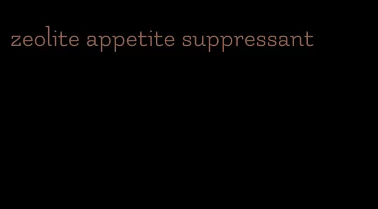 zeolite appetite suppressant