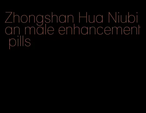 Zhongshan Hua Niubian male enhancement pills