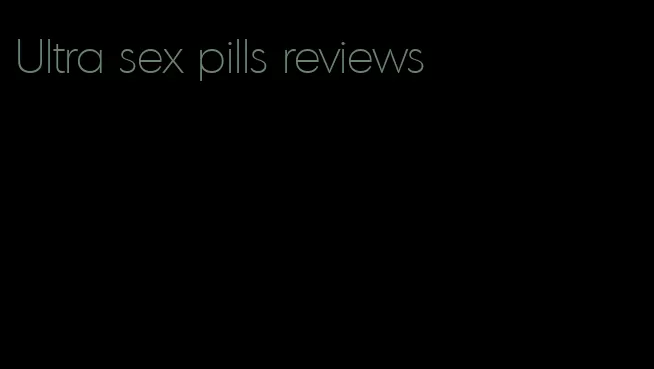 Ultra sex pills reviews