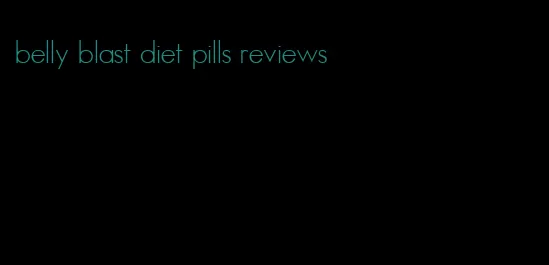 belly blast diet pills reviews