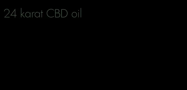 24 karat CBD oil