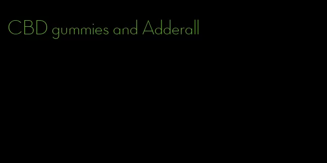 CBD gummies and Adderall