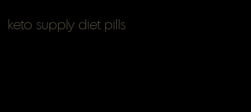 keto supply diet pills