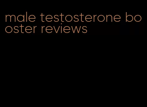 male testosterone booster reviews