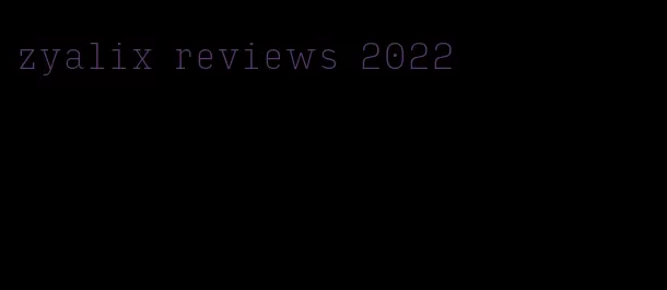 zyalix reviews 2022