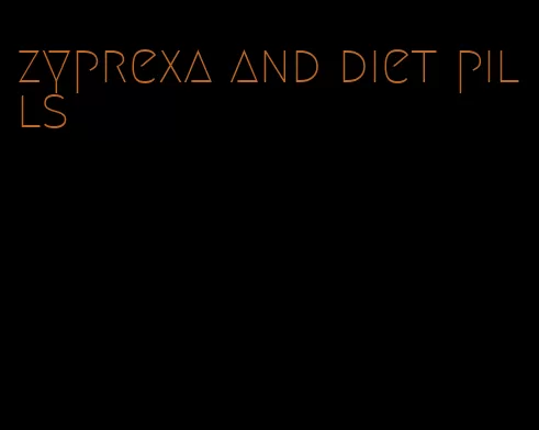 zyprexa and diet pills