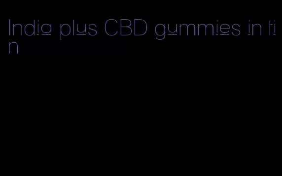 India plus CBD gummies in tin