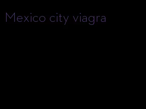 Mexico city viagra